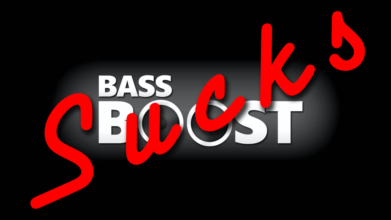 bass boost sucks